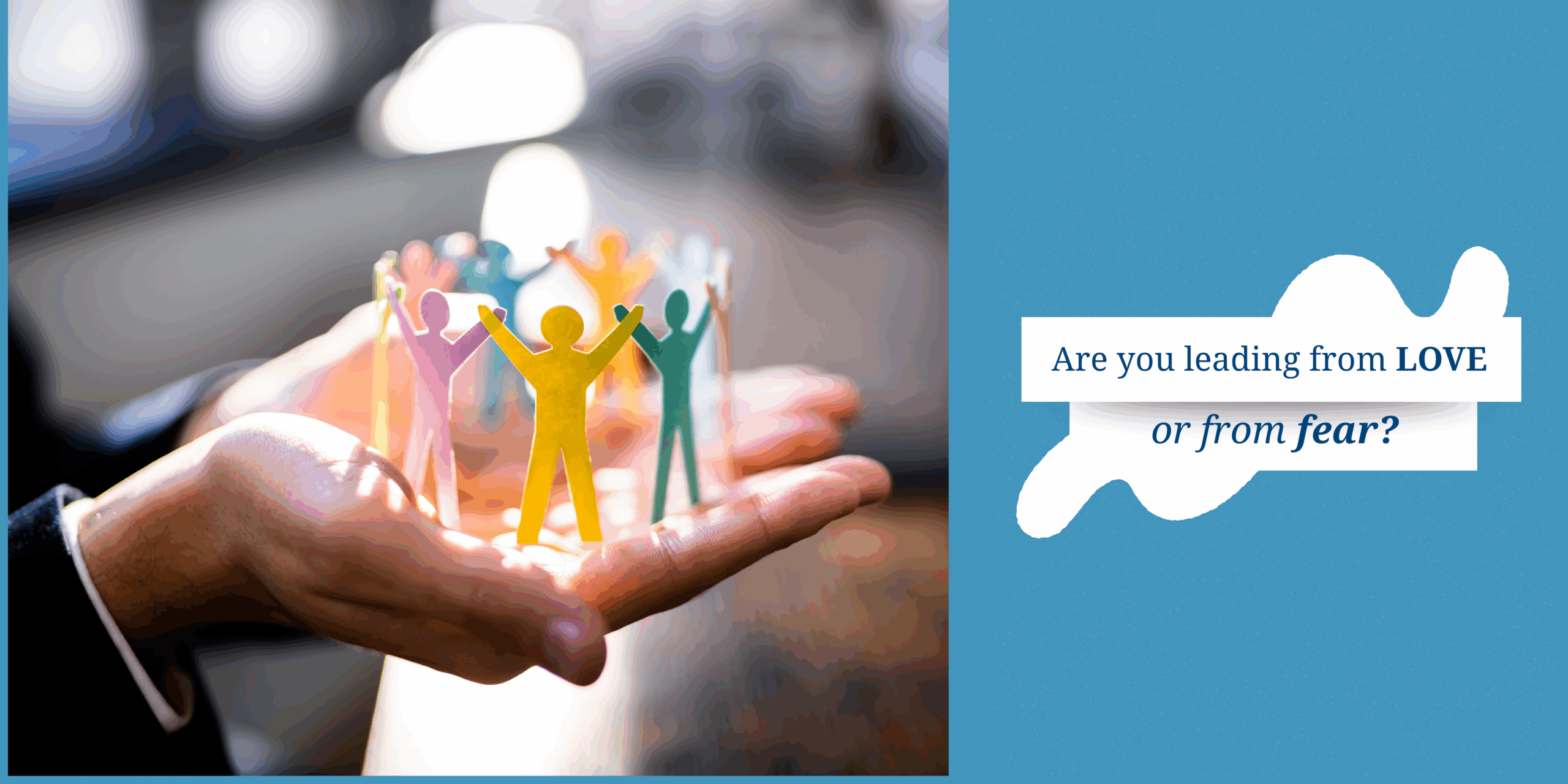 Are You Leading From Love… or From Fear?